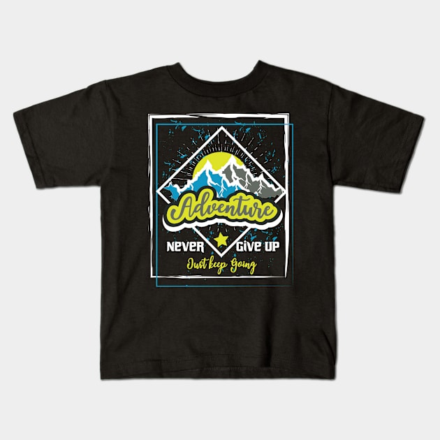 Never Give Up Just Keep Going Adventure Kids T-Shirt by T-Shirt Attires